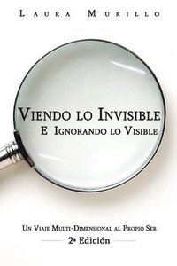 bokomslag Viendo lo Invisible E Ignorando lo Visible: Un Viaje Multi-Dimensional al Prop 2a edicion