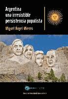Miguel Angel Mieres - Argentina, una irresistible persistencia populista, Häftad