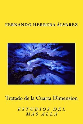 Tratado de la Cuarta Dimension: Estudios del Más Allá 1