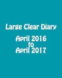bokomslag Large Clear Diary April 2016 to April 2017