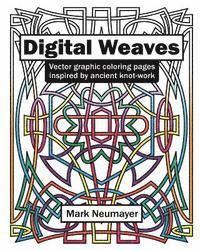 Mark Neumayer - Digital Weaves: Vector Graphic Coloring Pages Inspired by Ancient Knot-work, Häftad