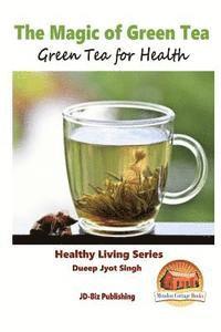 bokomslag The Magic of Green Tea - Green Tea for Health