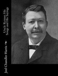Uncle Remus: His Songs and His Sayings