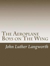 bokomslag The Aeroplane Boys on the Wing: Or, Aeroplane Chums in the Tropics