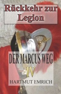 bokomslag Der Marcus Weg IV: Rückkehr zur Legion