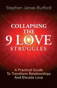 bokomslag Collapsing The 9 Love Struggles: A Practical Guide To Transform Relationships And Elevate Love