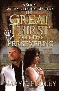 bokomslag The Great Thirst Part Five: Persevering: A Serial Archaeological Mystery