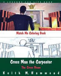 Cross Man the Carpenter: The Cross Room Match Me Coloring Book