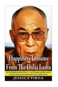 bokomslag Happiness Lessons From The Dalai Lama: For The Modern Age Professional - 25 Life Changing Happiness Habits That Will Instantly Transform Your Life in