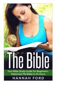 bokomslag The Bible: Your Bible Study Guide For Beginners - Memorize The Bible in 24 Hours