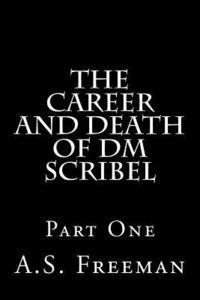 The Career and Death of DM Scribel: Part One 1