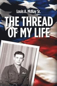 bokomslag The Thread of My Life, by Louis A. Mckay: The story of a Marine with a quest to avenge the death of his teammate