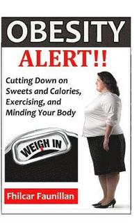 bokomslag Obesity Alert: Cutting Down on Sweets and Calories, Exercising, and Minding Your Body