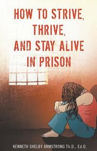 bokomslag How to Strive, Thrive, and Stay Alive in Prison