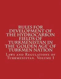 Rules for Development of the Hydrocarbon Fields of Turkmenistan in the 'Golden Age' of Turkmen Nation 1