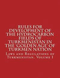Rules for Development of the Hydrocarbon Fields of Turkmenistan in the 'Golden Age' of Turkmen Nation