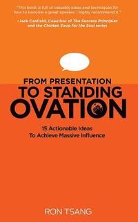 bokomslag From Presentation to Standing Ovation: 15 Actionable Ideas To Achieve Massive Influence