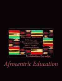 bokomslag Afrocentric Education: Afrocentric Education And Its Importance In African American Children And Youth Development And Academic Excellence