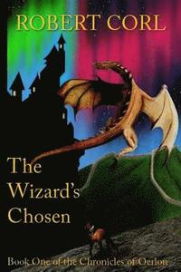 bokomslag The Wizard's Chosen: Chronicles of Oerlon - Book 1