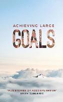 bokomslag Achieving Large Goals: True Stories of Accomplishment