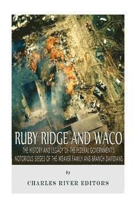 bokomslag Ruby Ridge and Waco: The History and Legacy of the Federal Government's Notorious Sieges of the Weaver Family and Branch Davidians