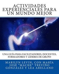 bokomslag Actividades Experienciales Para Un Mundo Mejor: Una guía para facilitadores, docentes, formadores y líderes de grupo