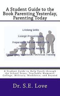 A Student Guide to the Book Parenting Yesterday, Parenting Today: A Guide to Help Youth through the School Years, College, Military, Workforce and Bey 1