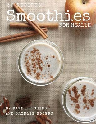Brynlee Kelmanson, Dawn Hutchins - Smoothies for Health: 30 days of smoothies - one for every day of the month!, Häftad