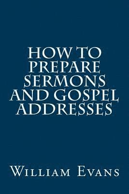 bokomslag How to Prepare Sermons and Gospel Addresses