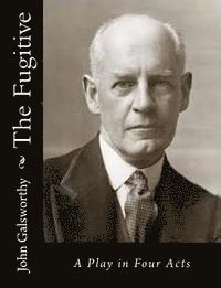John Galsworthy - The Fugitive: A Play in Four Acts, Häftad
