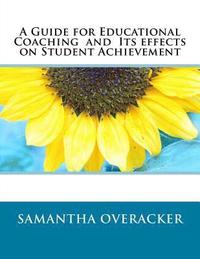 bokomslag A Guide for Educational Coaching and Its effects on Student Achievement