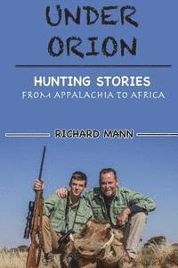 Richard Mann - Under Orion: Hunting Stories From Appalachia to Africa, Häftad
