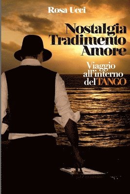 Nostalgia Tradimento Amore: Viaggio all'Interno del Tango 1