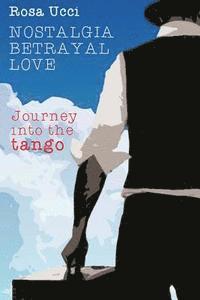 bokomslag Nostalgia, Betrayal, Love: Journey into the Tango