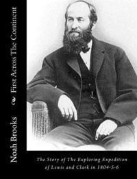 bokomslag First Across The Continent: The Story of The Exploring Expedition of Lewis and Clark in 1804-5-6