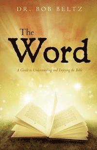 bokomslag The Word: A Guide to Understanding and Enjoying the Bible