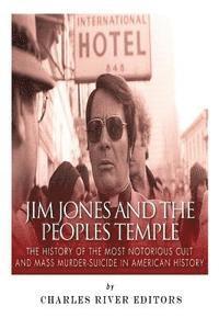 bokomslag Jim Jones and the Peoples Temple: The History of the Most Notorious Cult and Mass Murder-Suicide in American History