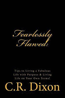 Fearlessly Flawed: Tips to Living a Fabulous Life with Purpose & Living Life on Your Own Terms! 1