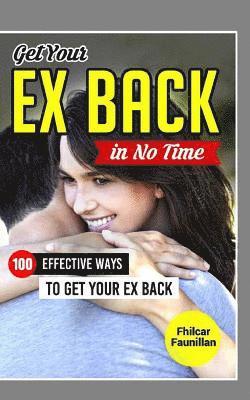 bokomslag Get Your Ex Back in No Time: 100 Effective Ways to Get Your Ex Back