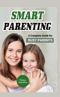 bokomslag Smart Parenting: A Complete Guide for Busy Parents