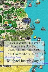 bokomslag Claemairem; Castle Hillcrest an Epic Fantasy Adventure: The Complete Series. Reawakening, Rebellion, Revenge