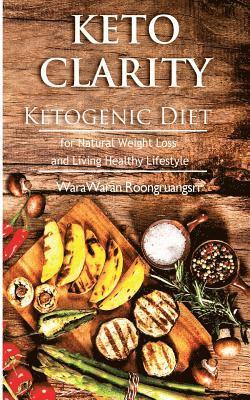 Keto Clarity: Ketogenic Diet for Natural Weight Loss and Living Healthy Lifestyle 1