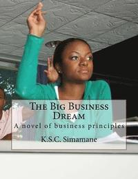 bokomslag The Big Business Dream: A novel of business principles