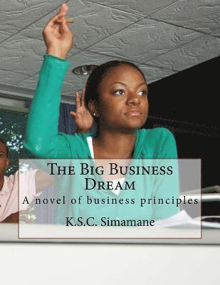 The Big Business Dream: A novel of business principles 1