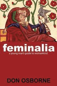 bokomslag Feminalia: The Young Man's Guide to Womankind