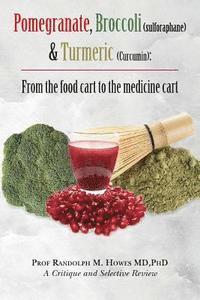 bokomslag Pomegranate, Broccoli (sulforaphane) & Turmeric (Curcumin): From the food cart to the medicine cart