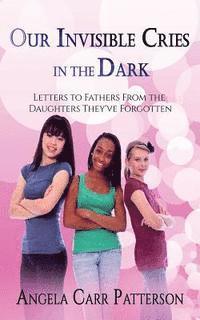 bokomslag Our Invisible Cries in the Dark: Letters to Fathers From The Daughters They've Forgotten
