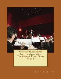 bokomslag Classical Sheet Music For Trombone With Trombone & Piano Duets Book 1