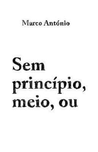 bokomslag Sem principio, meio, ou fim.