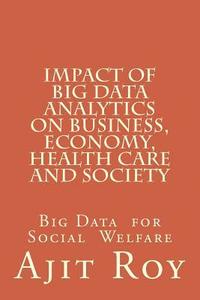bokomslag Impact of Big Data Analytics on Business, Economy, Health Care and Society: Impact on Society